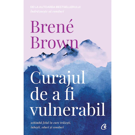 Curajul de a fi vulnerabil, ed a II a, Brene Brown