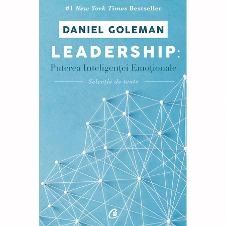 Leadership. Puterea Inteligentei Emotionale, Daniel Goleman