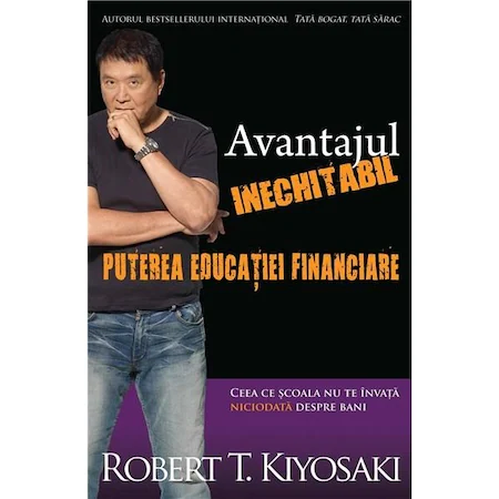 Avantajul inechitabil: Puterea educatiei financiare, Robert T. Kiyosaki