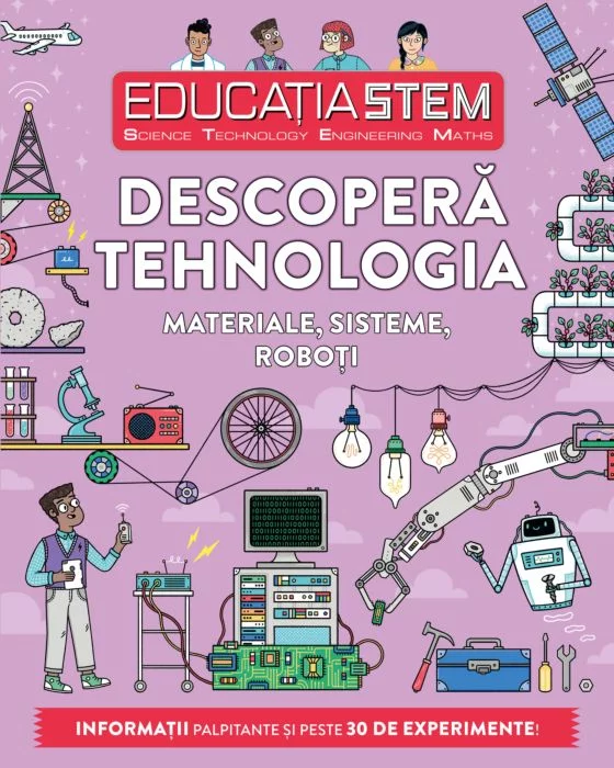 Educatia Stem. Descopera Tehnologia. Materiale, sisteme, roboti