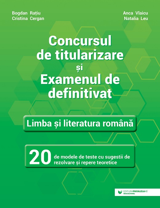 Concursul de titularizare și examenul de definitivat. Limba și literatura română. 20 de modele de teste cu sugestii de rezolvare și repere teoretice