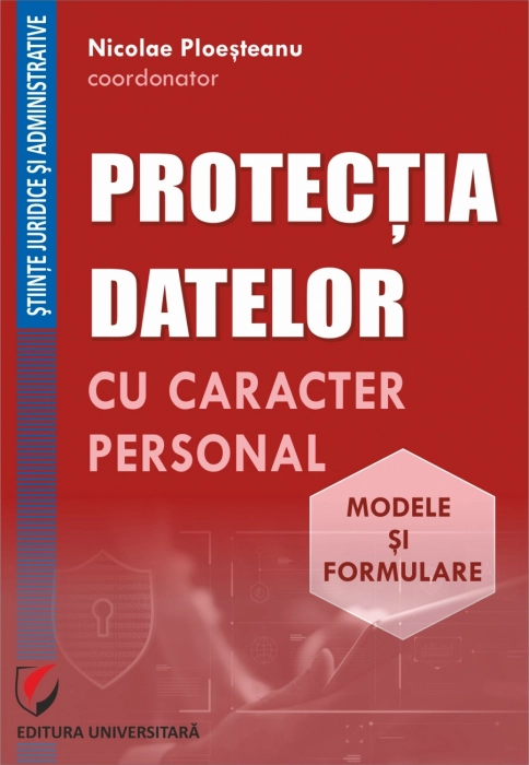 Protectia datelor cu caracter personal. Modele si formulare -Nicolae Ploesteanu