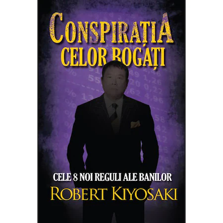 Conspiratia celor bogati, ed. II, Robert T. Kiyosaki