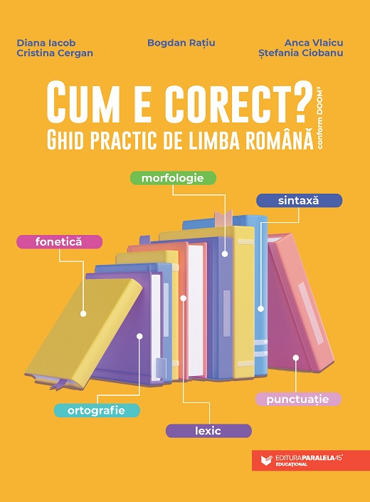 Cum e corect? Ghid practic de limba română (conform DOOM3): fonetică, ortografie, lexic, morfologie, sintaxă, punctuație