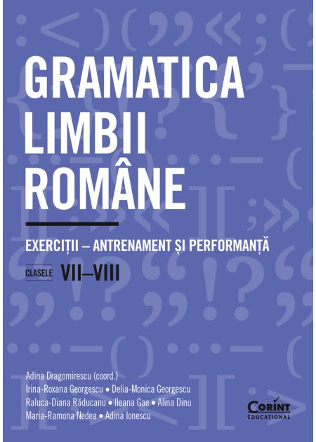 Gramatica limbii române. Exerciții – antrenament și performanță. Clasele VII-VIII